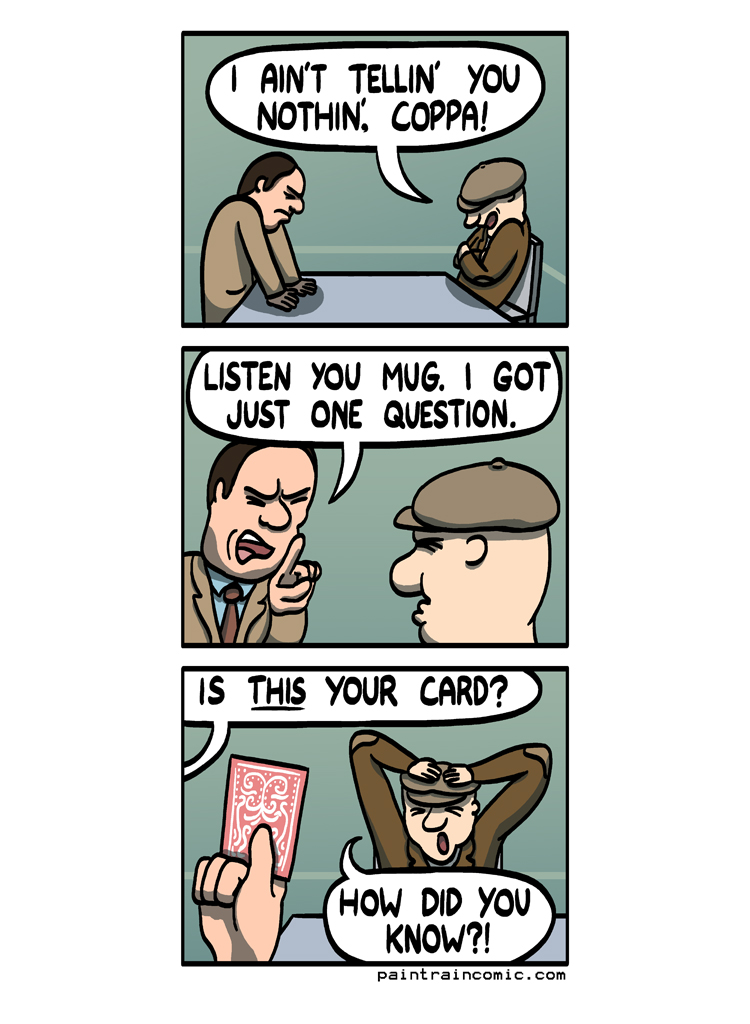 ''You're a loose cannon detective!'' ''A cannon trick, you say? interesting'' ''No! Listen to me!''